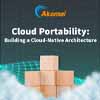 Cloud Portability: Building a Cloud-Native Architecture - Sponsored by Akamai