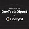 Subscribe to the DevToolsDigest - Sponsored by Heavybit