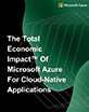 The Total Economic Impact Of Microsoft Azure For Cloud-Native Applications - Sponsored by Microsoft Azure
